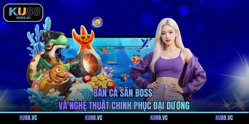 Bắn Cá Săn Boss