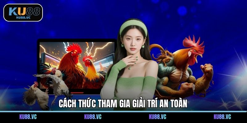 Cách thức tham gia giải trí an toàn