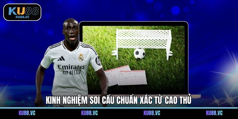 Kinh nghiệm soi cầu chuẩn xác từ cao thủ