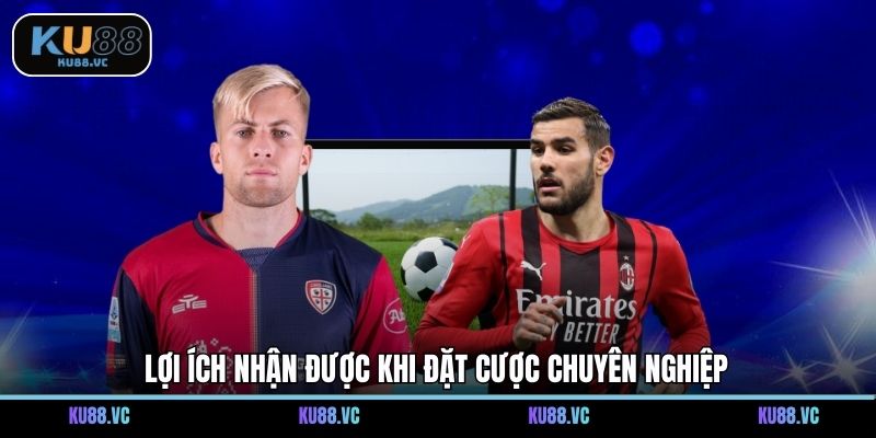 Lợi ích nhận được khi đặt cược chuyên nghiệp