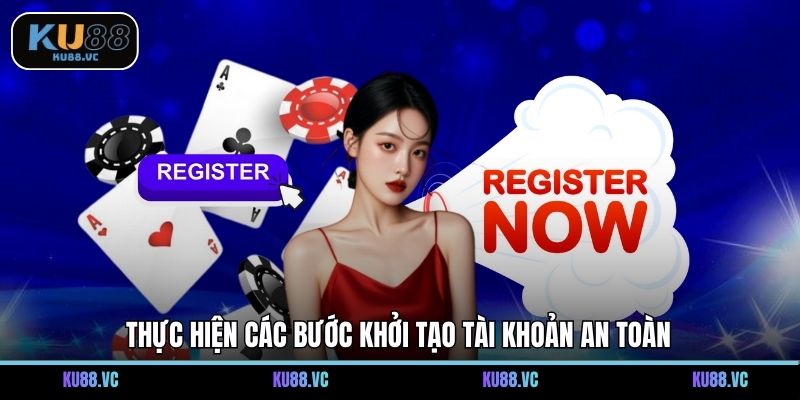 Thực hiện các bước khởi tạo tài khoản an toàn