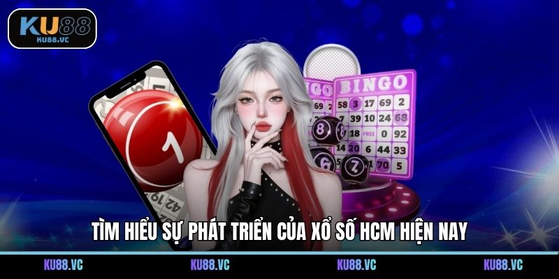 Tìm hiểu sự phát triển của xổ số HCM hiện nay